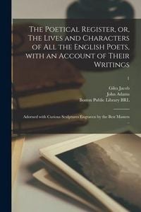 Produktbild: The Poetical Register, or, The Lives and Characters of All the English Poets, With an Account of Their Writings: Adorned With Curious Sculptures Engra