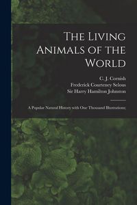Produktbild: The Living Animals of the World; a Popular Natural History With One Thousand Illustrations;
