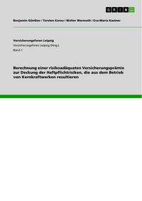 Produktbild: Berechnung einer risikoad&auml;quaten Versicherungspr&auml;mie zur Deckung der Haftpflichtrisiken, die aus dem Betrieb von Kernkraftwerken resultieren
