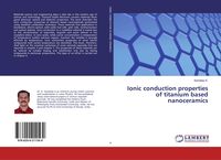 Produktbild: Ionic conduction properties of titanium based nanoceramics