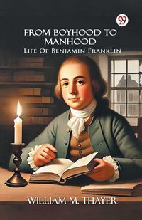 Produktbild: From Boyhood To Manhood Life Of Benjamin Franklin