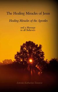 Bild vom Artikel The Healing Miracles of Jesus, Healing Miracles of the Apostles vom Autor Antonia Katharina Tessnow