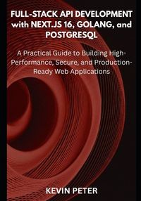 Produktbild: Full-Stack API Development with Next.js 16, Golang, and PostgreSQL