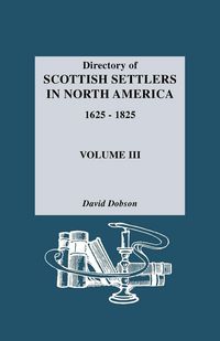 Produktbild: Directory of Scottish Settlers in North America, 1625-1825. Volume III
