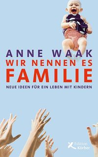 Bild vom Artikel Wir nennen es Familie vom Autor Anne Waak
