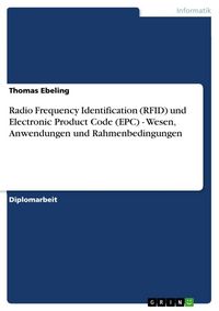 Produktbild: Radio Frequency Identification (RFID) und Electronic Product Code (EPC) - Wesen, Anwendungen und Rahmenbedingungen