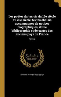 Produktbild: Les po&egrave;tes du terroir du 15e si&egrave;cle au 20e si&egrave;cle; textes choisis accompagn&eacute;s de notices biographiques, d'une bibliographie et de cartes des anciens pays de France; Tome 2