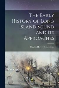 Produktbild: The Early History of Long Island Sound and its Approaches