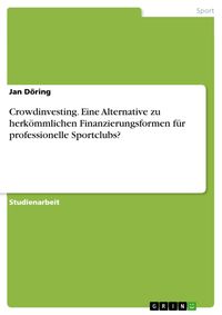 Produktbild: Crowdinvesting. Eine Alternative zu herk&ouml;mmlichen Finanzierungsformen f&uuml;r professionelle Sportclubs?
