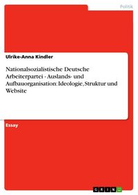 Produktbild: Nationalsozialistische Deutsche Arbeiterpartei - Auslands- und Aufbauorganisation: Ideologie, Struktur und Website