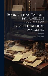 Produktbild: Book-Keeping Taught by Numerous Examples of Complete Annual Accounts