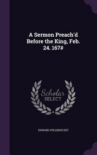 Produktbild: A Sermon Preach'd Before the King, Feb. 24. 167