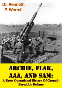 Produktbild: ARCHIE, FLAK, AAA, And SAM: A Short Operational History Of Ground-Based Air Defense [Illustrated Edition]