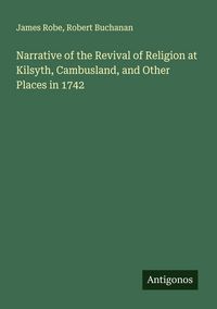 Produktbild: Narrative of the Revival of Religion at Kilsyth, Cambusland, and Other Places in 1742
