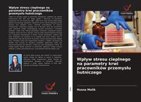 Produktbild: Wp&iquest;yw stresu cieplnego na parametry krwi pracownik&oacute;w przemys&iquest;u hutniczego