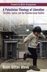 Produktbild: A Palestinian Theology of Liberation: The Bible, Justice, and the Palestine-Israel Conflict