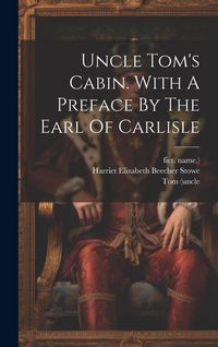 Produktbild: Uncle Tom's Cabin. With A Preface By The Earl Of Carlisle