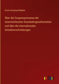 Produktbild: &Uuml;ber die Couponsprocesse der &ouml;sterreichischen Eisenbahngesellschaften und &uuml;ber die internationalen Schuldverschreibungen
