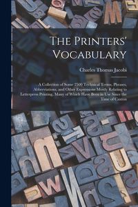 Produktbild: The Printers' Vocabulary: A Collection of Some 2500 Technical Terms, Phrases, Abbreviations, and Other Expressions Mostly Relating to Letterpres