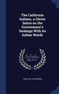 Produktbild: The California Indians, a Clever Satire on the Government's Dealings With its Indian Wards