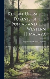 Produktbild: Report Upon the Forests of the Punjab and the Western Himalaya