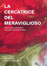 Produktbild: La cercatrice del meraviglioso: Vita e opere di Dorothea Tanning, l'ultima surrealista