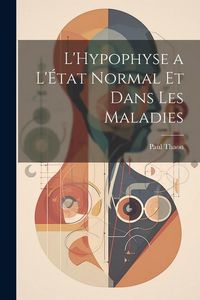 Produktbild: L'Hypophyse a L'&Eacute;tat Normal et Dans Les Maladies