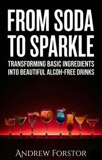 Produktbild: From Soda to Sparkle Transforming Basic Ingredients into Beautiful Alcohol-Free Drinks