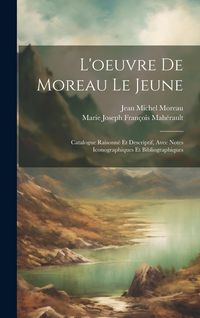 Produktbild: L'oeuvre de Moreau le jeune; catalogue raisonné et descriptif, avec notes iconographiques et bibliographiques