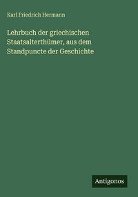 Produktbild: Lehrbuch der griechischen Staatsalterth&uuml;mer, aus dem Standpuncte der Geschichte
