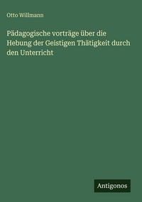 Produktbild: P&auml;dagogische vortr&auml;ge &uuml;ber die Hebung der Geistigen Th&auml;tigkeit durch den Unterricht