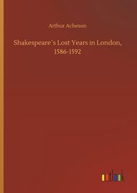 Produktbild: Shakespeare&acute;s Lost Years in London, 1586-1592
