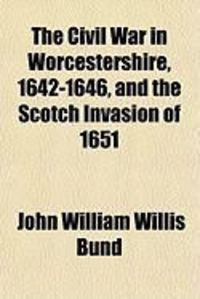 Produktbild: The Civil War in Worcestershire, 1642-1646, and the Scotch Invasion of 1651