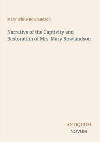 Produktbild: Narrative of the Captivity and Restoration of Mrs. Mary Rowlandson
