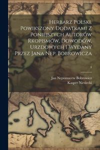 Produktbild: Herbarz polski. Powikszony dodatkami z poniejszych autor&oacute;w rkopism&oacute;w, dowod&oacute;w, urzdowych i wydany przez Jana Nep. Bobrowicza; 4