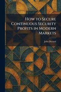 Produktbild: How to Secure Continuous Security Profits in Modern Markets