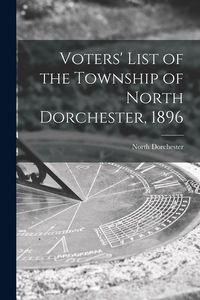 Produktbild: Voters' List of the Township of North Dorchester, 1896 [microform]