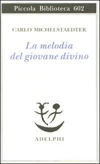 Produktbild: La melodia del giovane divino. Pensieri-Racconti-Critiche