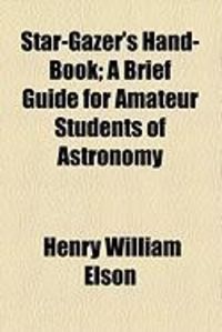 Produktbild: Star-Gazer's Hand-Book; A Brief Guide for Amateur Students of Astronomy