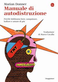 Produktbild: Manuale di autodistruzione. Perch&eacute; dobbiamo bere, sanguinare, ballare e amare di pi&ugrave;
