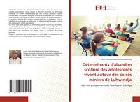 Produktbild: D&eacute;terminants d'abandon scolaire des adolescents vivant autour des carr&eacute;s miniers de Luhwindja