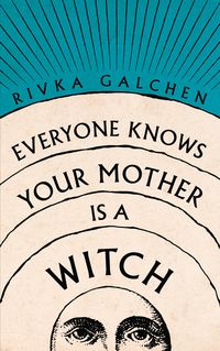 Produktbild: Galchen, R: Everyone Knows Your Mother is a Witch