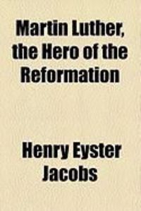 Produktbild: Martin Luther, the Hero of the Reformation