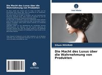 Produktbild: Die Macht des Luxus &uuml;ber die Wahrnehmung von Produkten