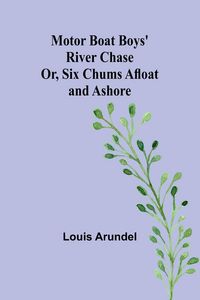 Produktbild: Motor Boat Boys' River Chase; Or, Six Chums Afloat and Ashore