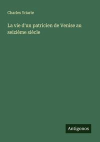 Produktbild: La vie d'un patricien de Venise au seizi&egrave;me si&egrave;cle