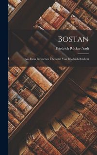 Produktbild: Bostan; aus dem Persischen &uuml;bersetzt von Friedrich R&uuml;ckert