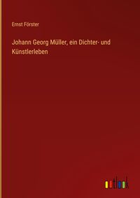 Produktbild: Johann Georg M&uuml;ller, ein Dichter- und K&uuml;nstlerleben