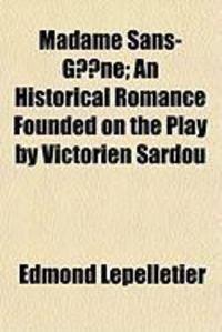 Produktbild: Madame Sans-Gne; An Historical Romance Founded on the Play by Victorien Sardou