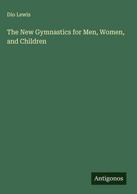 Produktbild: The New Gymnastics for Men, Women, and Children